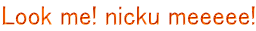 Look me! nicku meeeee!